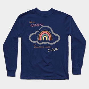 Be a rainbow in someone else's cloud - Boho Positive Vibes Long Sleeve T-Shirt